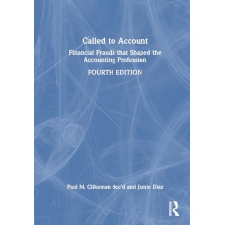 Called to Account: Financial Frauds that Shaped the Accounting Profession