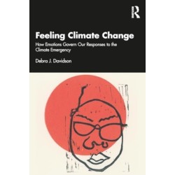 Feeling Climate Change: How Emotions Govern Our Responses to the Climate Emergency