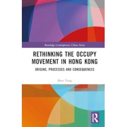 Rethinking the Occupy Movement in Hong Kong: Origins, Processes and Consequences