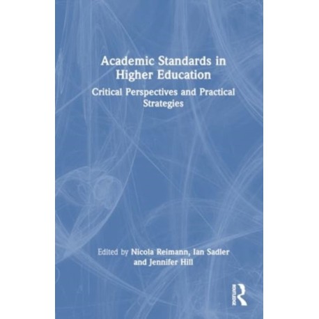 Academic Standards in Higher Education: Critical Perspectives and Practical Strategies