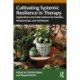 Cultivating Systemic Resilience in Therapy: Applications and Interventions for Families, Relationships, and Individuals