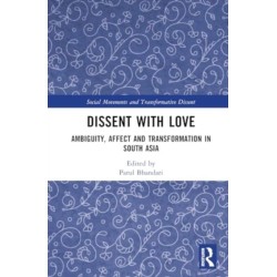 Dissent with Love: Ambiguity, Affect and Transformation in South Asia