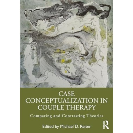 Case Conceptualization in Couple Therapy: Comparing and Contrasting Theories