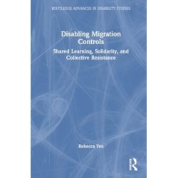 Disabling Migration Controls: Shared Learning, Solidarity, and Collective Resistance