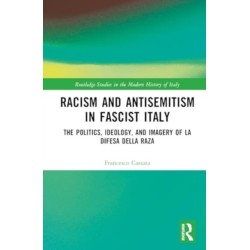 Racism and Antisemitism in Fascist Italy: The Politics, Ideology, and Imagery of ‘La Difesa della razza’