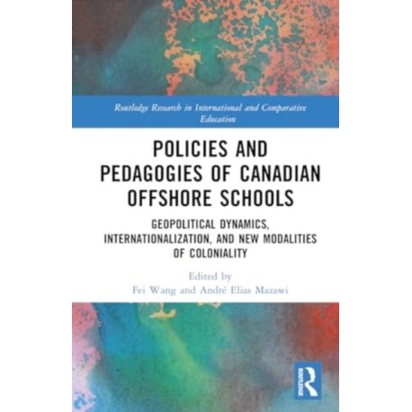 Policies and Pedagogies of Canadian Offshore Schools: Geopolitical Dynamics, Internationalization, and New Modalities of Coloniality