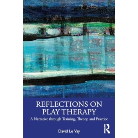 Reflections on Play Therapy: A Narrative through Training, Theory, and Practice