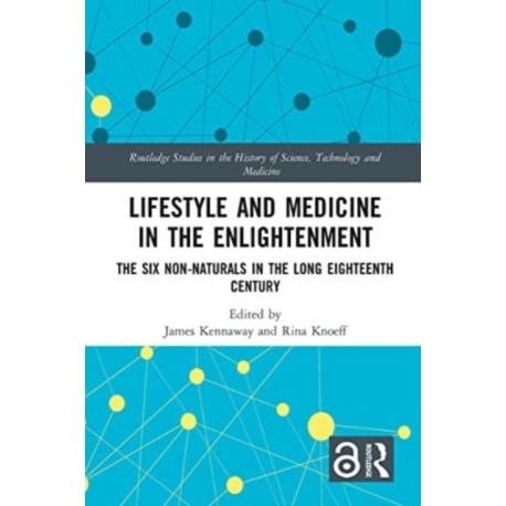 Lifestyle and Medicine in the Enlightenment: The Six Non-Naturals in the Long Eighteenth Century