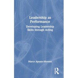 Leadership as Performance: Developing Leadership Skills through Acting