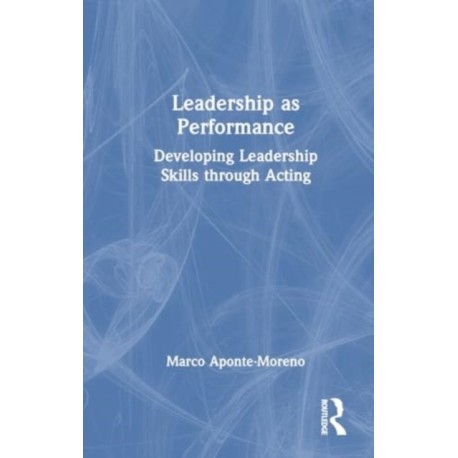Leadership as Performance: Developing Leadership Skills through Acting