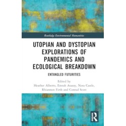 Utopian and Dystopian Explorations of Pandemics and Ecological Breakdown: Entangled Futurities