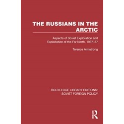 The Russians in the Arctic: Aspects of Soviet Exploration and Exploitation of the Far North, 1937–57