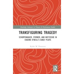 Transfiguring Tragedy: Schopenhauer, Stirner, and Nietzsche in Eugene O’Neill’s Early Plays