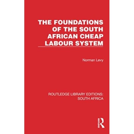 The Foundations of the South African Cheap Labour System