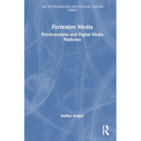 Formative Media: Psychoanalysis and Digital Media Platforms