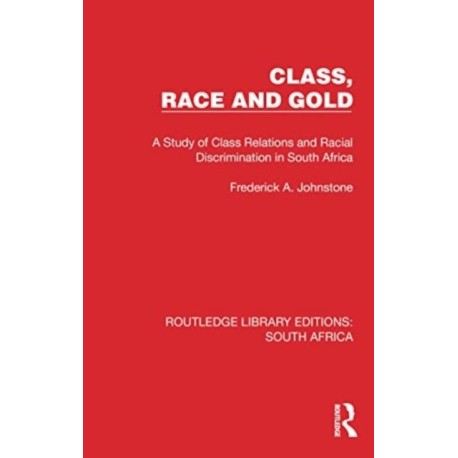 Class, Race and Gold: A Study of Class Relations and Racial Discrimination in South Africa