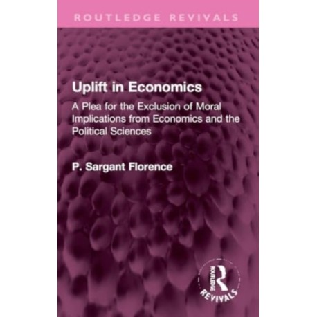 Uplift in Economics: A Plea for the Exclusion of Moral Implications from Economics and the Political Sciences