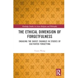 The Ethical Dimension of Forgetfulness: Engaging the Daoist Zhuangzi in Studies of Cultivated Forgetting