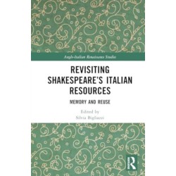 Revisiting Shakespeare’s Italian Resources: Memory and Reuse
