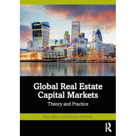 Global Real Estate Capital Markets: Theory and Practice