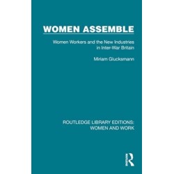 Women Assemble: Women Workers and the New Industries in Inter-War Britain