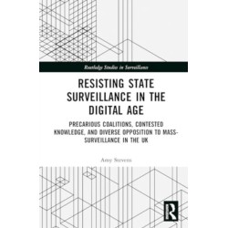 Resisting State Surveillance in the Digital Age: Precarious Coalitions, Contested Knowledge, and Diverse Opposition to Mass-Surveillance in the UK