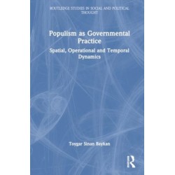 Populism as Governmental Practice: Spatial, Operational and Temporal Dynamics
