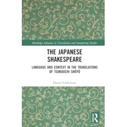 The Japanese Shakespeare: Language and Context in the Translations of Tsubouchi Shoyo