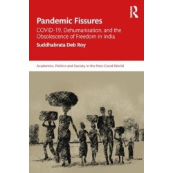 Pandemic Fissures: COVID-19, Dehumanisation, and the Obsolescence of Freedom in India