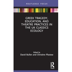 Greek Tragedy, Education, and Theatre Practices in the UK Classics Ecology
