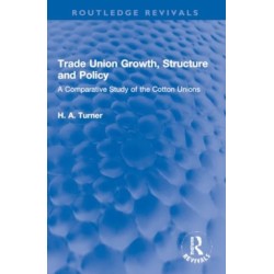 Trade Union Growth, Structure and Policy: A Comparative Study of the Cotton Unions
