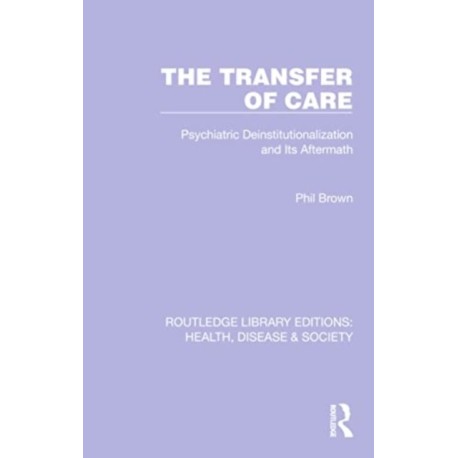 The Transfer of Care: Psychiatric Deinstitutionalization and Its Aftermath