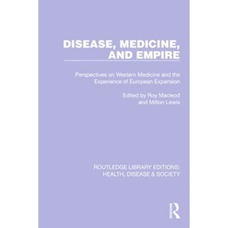 Disease, Medicine and Empire: Perspectives on Western Medicine and the Experience of European Expansion