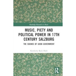 Music, Piety, and Political Power in 17th-Century Salzburg: The Sounds of Good Government