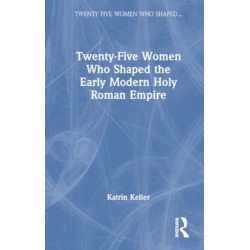 Twenty-Five Women Who Shaped the Early Modern Holy Roman Empire