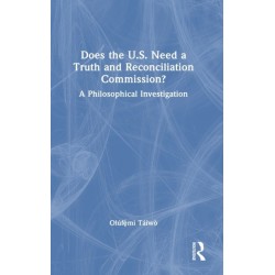 Does the U.S. Need a Truth and Reconciliation Commission?: A Philosophical Investigation