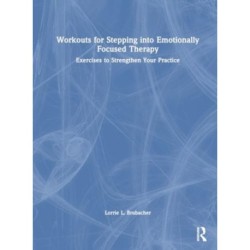 Workouts for Stepping into Emotionally Focused Therapy: Exercises to Strengthen Your Practice
