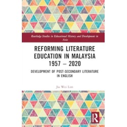 Reforming Literature Education in Malaysia 1957 – 2020: Development of Post-secondary Literature in English