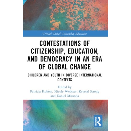 Contestations of Citizenship, Education, and Democracy in an Era of Global Change: Children and Youth in Diverse International Contexts