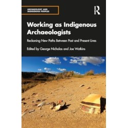 Working as Indigenous Archaeologists: Reckoning New Paths Between Past and Present Lives