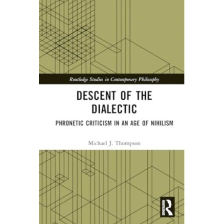 Descent of the Dialectic: Phronetic Criticism in an Age of Nihilism