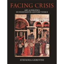 Facing Crisis: Art as Politics in Fourteenth-Century Venice