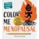 Color Me Menopausal: A Funny Activity Book for the Hormonally Challenged
