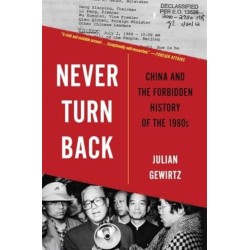 Never Turn Back: China and the Forbidden History of the 1980s