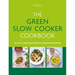The Green Slow Cooker Cookbook: 80 easy and delicious vegan and vegetarian recipes