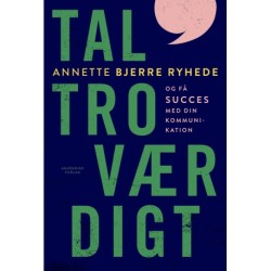 Tal troværdigt: og få succes med din kommunikation