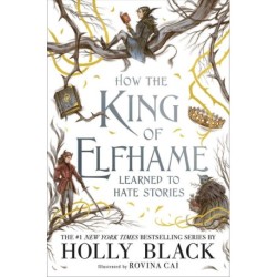 How the King of Elfhame Learned to Hate Stories (HB)