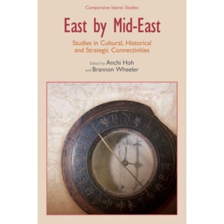 East by Mid-East: Studies in Cultural, Historical and Strategic Connectivities