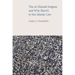 The Al-Ghazali Enigma and Why Shari'a is Not Islamic Law