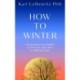 How to Winter: Harnessing Your Mindset to Thrive In Cold, Dark or Difficult Times